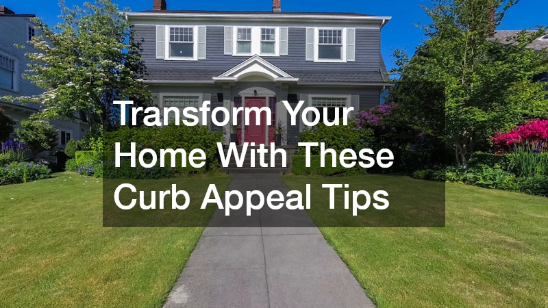 Transform Your Home With These Curb Appeal Tips